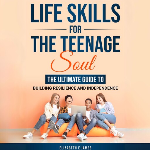 Life Skills For The Teenage Soul, Elizabeth James