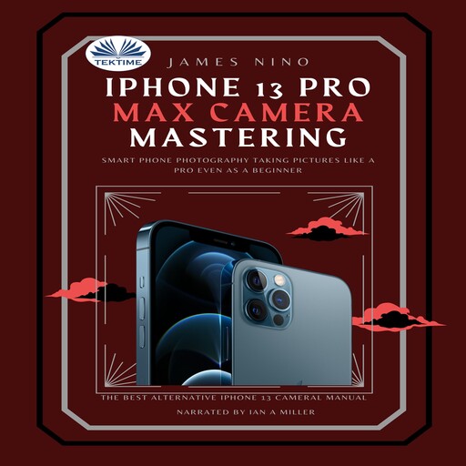 IPhone 13 Pro Max Camera Mastering, James Nino