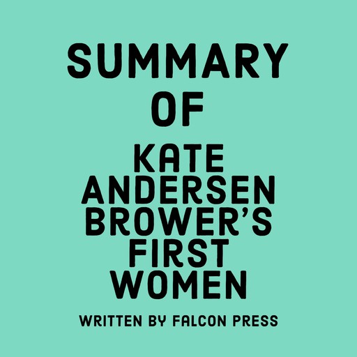 Summary of Kate Andersen Brower’s First Women, Falcon Press