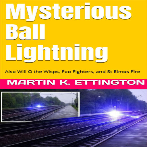 Mysterious Ball Lightning, Martin K. Ettington