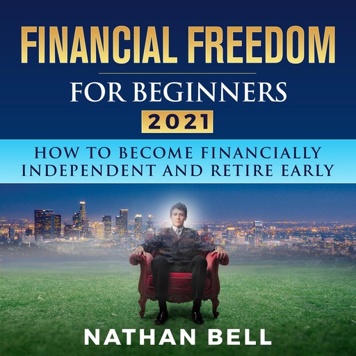 Financial Freedom for Beginners 2021, Nathan Bell