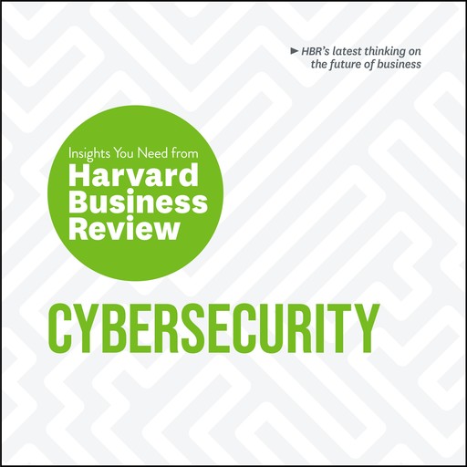 Cybersecurity, Harvard Business Review, Alex Blau, Andrew Burt, Boris Groysberg