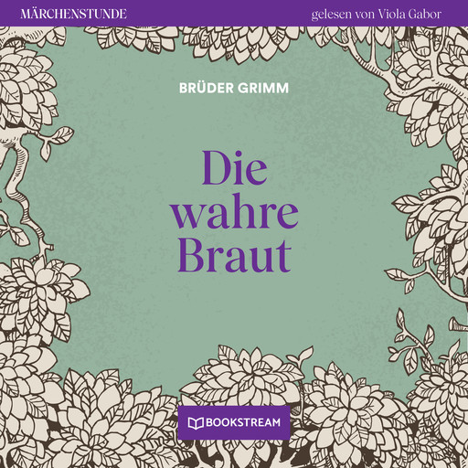 Die wahre Braut - Märchenstunde, Folge 150 (Ungekürzt), Gebrüder Grimm