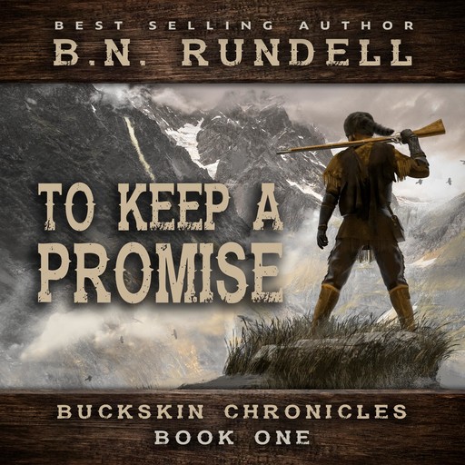 To Keep A Promise (Buckskin Chronicles Book 1), B.N. Rundell