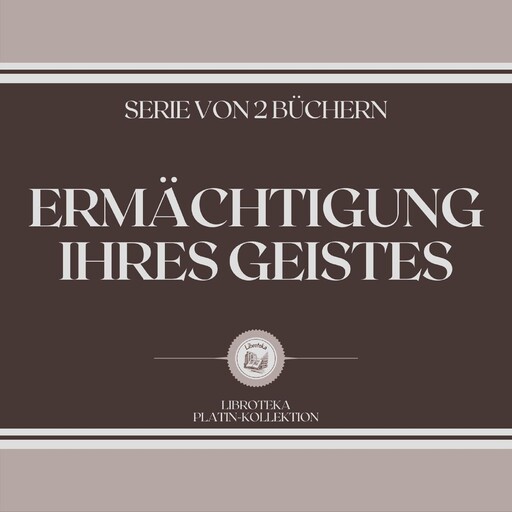 ERMÄCHTIGUNG IHRES GEISTES (SERIE VON 2 BÜCHERN), LIBROTEKA, MENTES LIBRES LLC