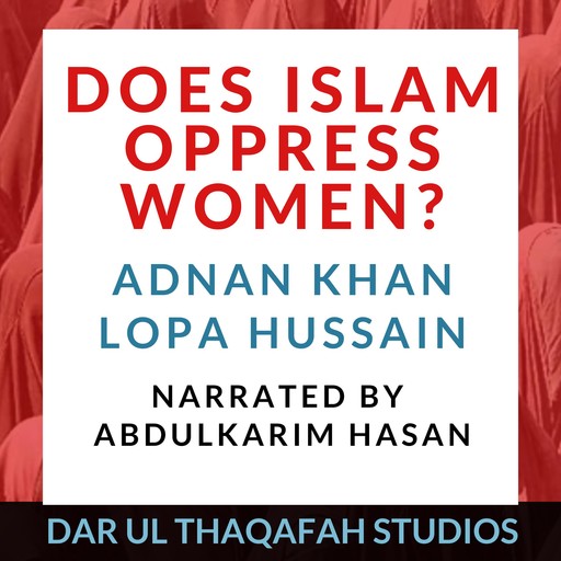 Does Islam Oppress Women?, Adnan Khan, Lopa Hussain
