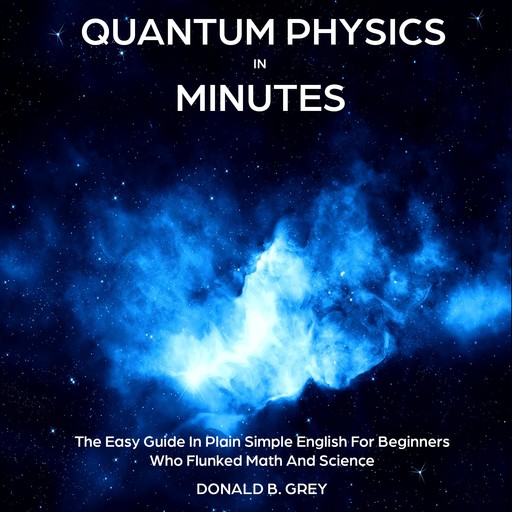 Quantum Physics in Minutes, Donald B. Grey