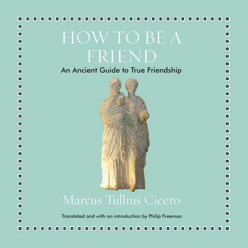 How to Be a Friend, Marcus Tullius Cicero