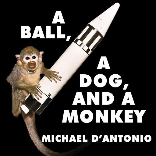 A Ball, a Dog, and a Monkey, Michael D'Antonio