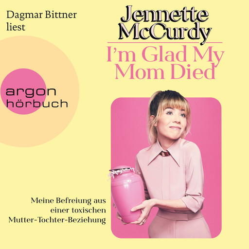 I'm Glad My Mom Died - Meine Befreiung aus einer toxischen Mutter-Tochter-Beziehung (Ungekürzte Lesung), Jennette McCurdy