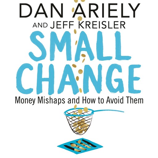 Small Change, Dan Ariely, Jeff Kreisler