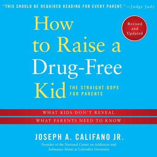 How to Raise a Drug-Free Kid, Joseph A. Califano Jr.