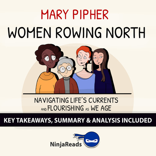 Women Rowing North: Navigating Life’s Currents and Flourishing As We Age by Mary Pipher: Key Takeaways, Summary & Analysis Included, Ninja Reads