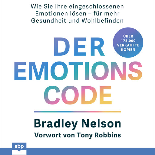 Der Emotionscode - Wie Sie Ihre eingeschlossenen Emotionen lösen für mehr Gesundheit und Wohlbefinden (Ungekürzt), Bradley Nelson