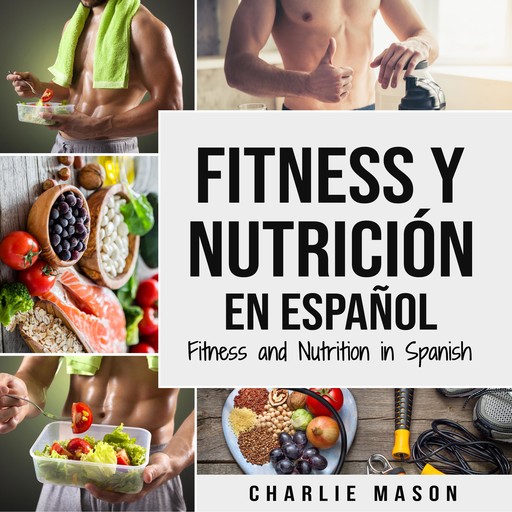 Fitness y Nutrición En Español/Fitness and Nutrition in Spanish (Spanish Edition), Charlie Mason