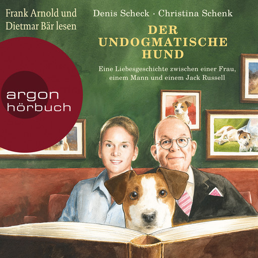 Der undogmatische Hund - Eine Liebesgeschichte zwischen einer Frau, einem Mann und einem Jack Russell (Ungekürzt), Denis Scheck, Christina Schenk