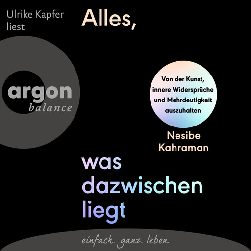 Alles, was dazwischenliegt - Von der Kunst, innere Widersprüche und Mehrdeutigkeit auszuhalten (Ungekürzte Lesung), Nesibe Kahraman