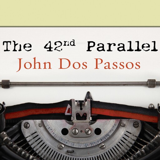 The 42nd Parallel, John Dos Passos