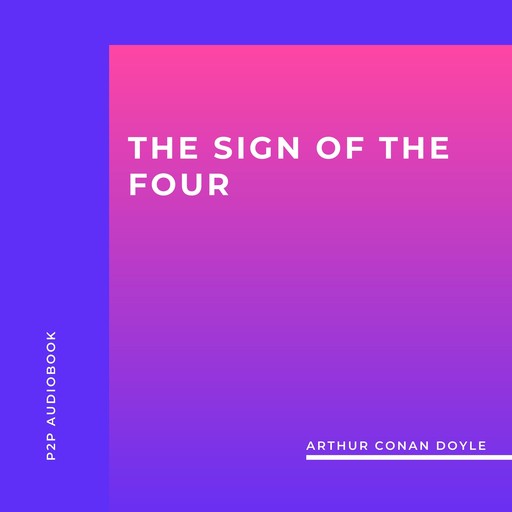 The Sign of the Four (Unabridged), Arthur Conan Doyle