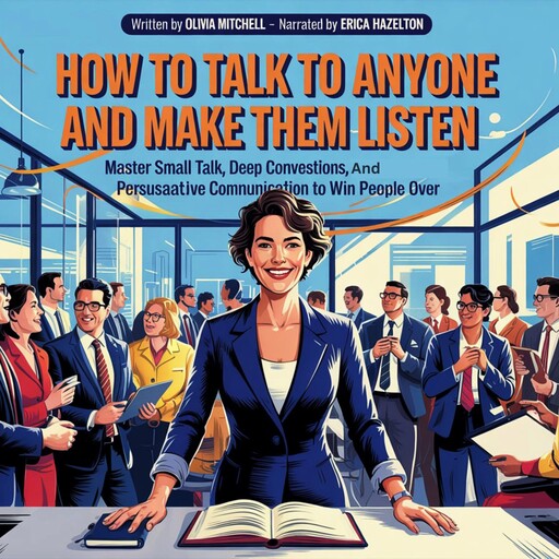 How To Talk To Anyone And Make Them Listen, Olivia Mitchell