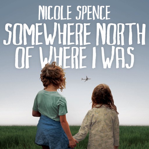 Somewhere North of Where I was, Nicole Spence