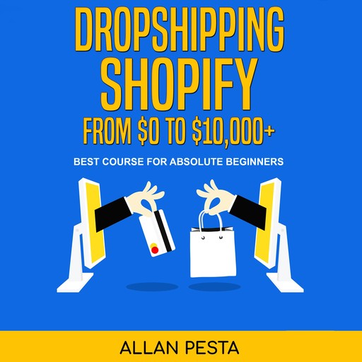 Dropshipping Shopify From $0 to $10,000+, ALLAN PESTA