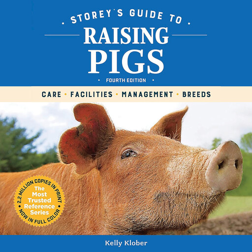Storey's Guide to Raising Pigs, 4th Edition, Kelly Klober