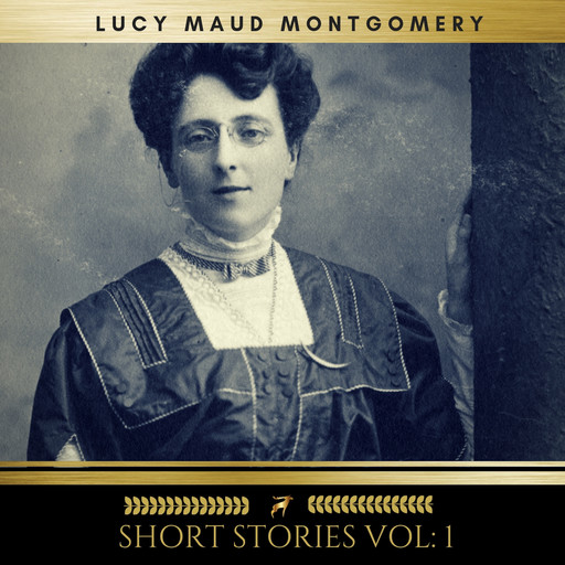 Lucy Maud Montgomery: Short Stories vol: 1, Lucy Maud Montgomery