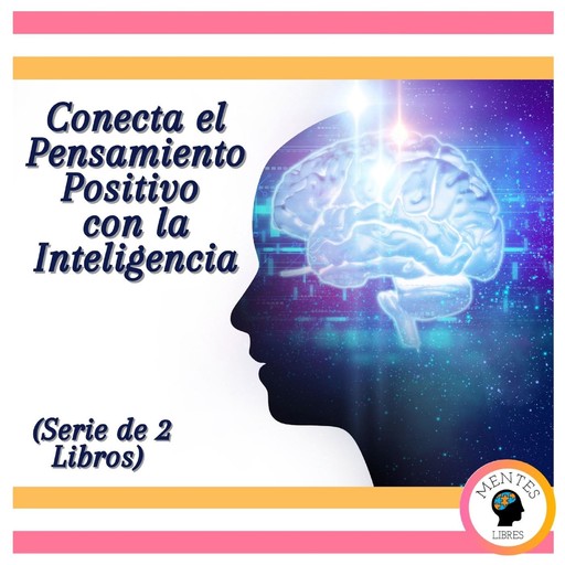 Conecta el Pensamiento Positivo con la Inteligencia (Serie de 2 libros), MENTES LIBRES