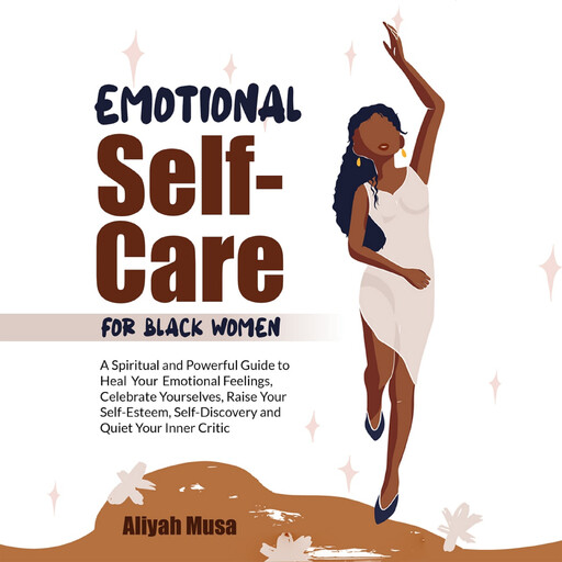 EMOTIONAL SELF-CARE FOR BLACK WOMEN, ALIYAH MUSA