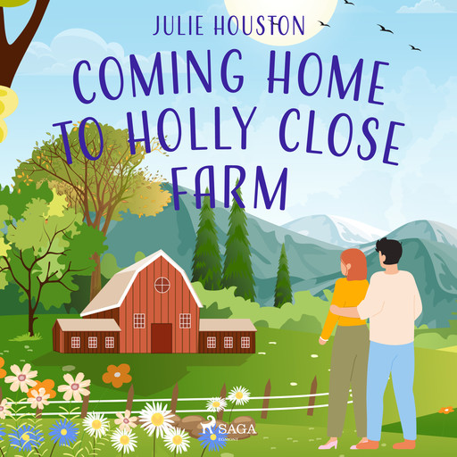Coming Home to Holly Close Farm, Julie Houston