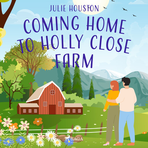 Coming Home to Holly Close Farm: A cosy multi-generational story about starting over after heartbrea, Julie Houston