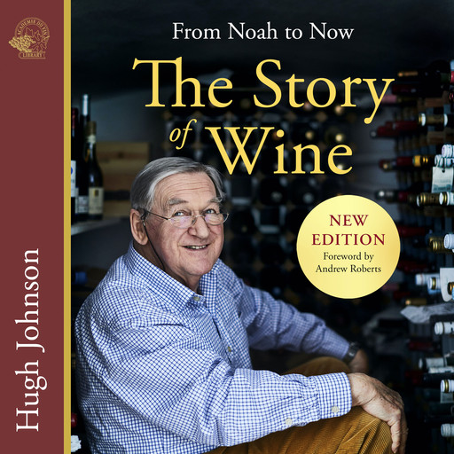 The Story of Wine - From Noah to Now (unabridged), Hugh Johnson