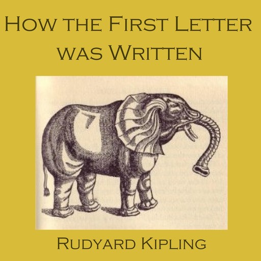 How the First Letter Was Written, Joseph Rudyard Kipling