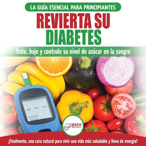 Revierta Su Diabetes: Guía De Dieta Natural Para Principiantes Para Revertir La Diabetes: Cure, Reduzca Y Controle Su Nivel De Azúcar En La Sangre (Libro En Español / Reverse Diabetes Spanish Book), Louise Jiannes
