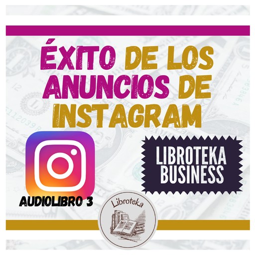 Éxito de los Anuncios de Instagram - Audiolibro 3, LIBROTEKA