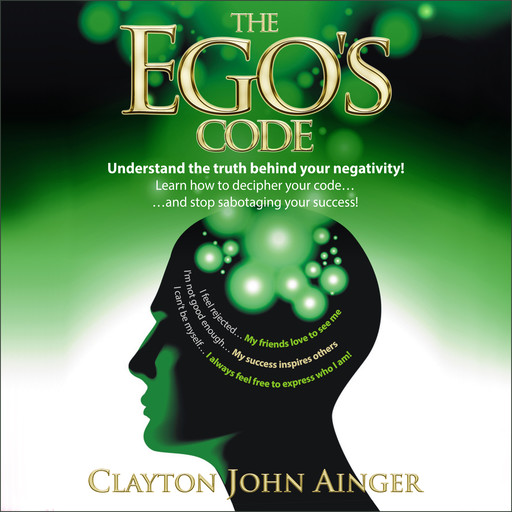 The Ego's Code - Understand the truth behind your negativity!, Clayton John Ainger