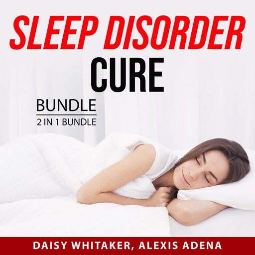 Sleep Disorder Cure Bundle, 2 in 1 Bundle, Alexis Adena, Daisy Whitaker