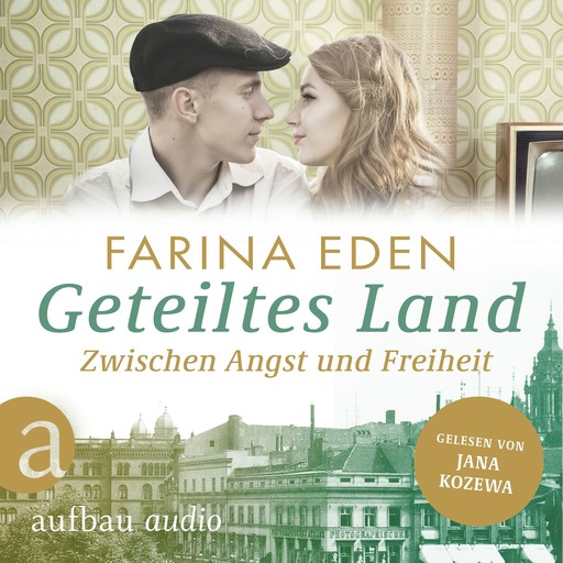 Geteiltes Land - Zwischen Angst und Freiheit - Roman einer deutschen Familie - Die DDR-Saga, Band 1 (Ungekürzt), Farina Eden