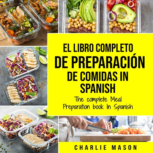 El Libro Completo De Preparación De Comidas In Spanish/ The Complete Meal Preparation book In Spanish (Spanish Edition), Charlie Mason