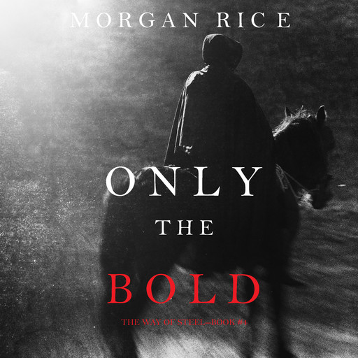 Only the Bold (The Way of Steel, Book #4), Morgan Rice