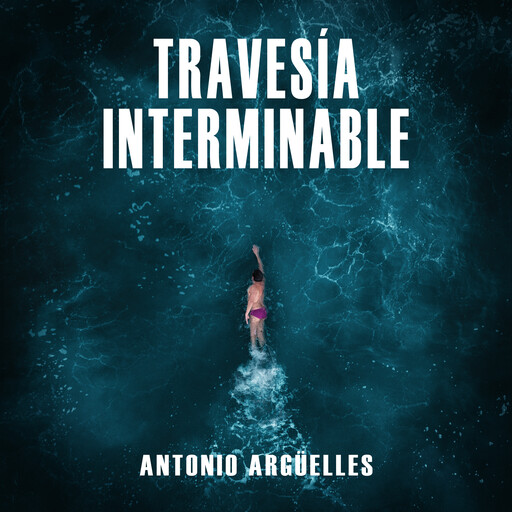 Travesía interminable, Antonio Argüelles