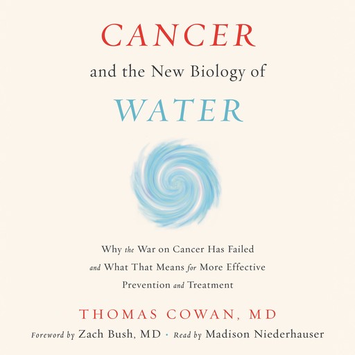 Cancer and the New Biology of Water, Thomas Cowan