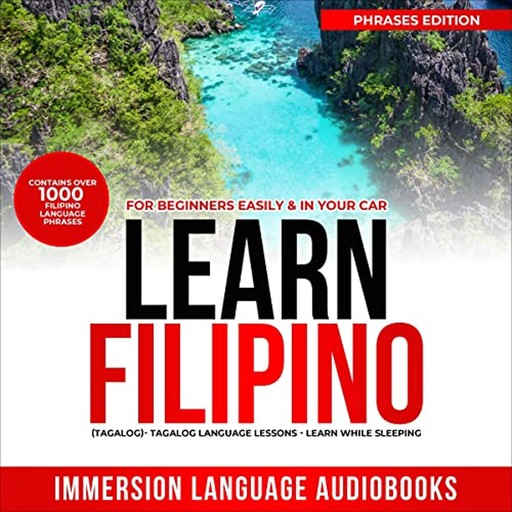 Learn Filipino (Tagalog) for Beginners Easily and in Your Car!, Immersion Language Audiobooks