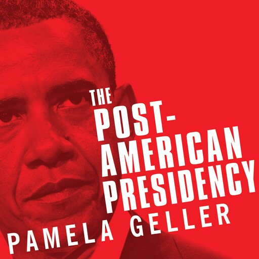 The Post-American Presidency, ROBERT SPENCER, Pamela Geller