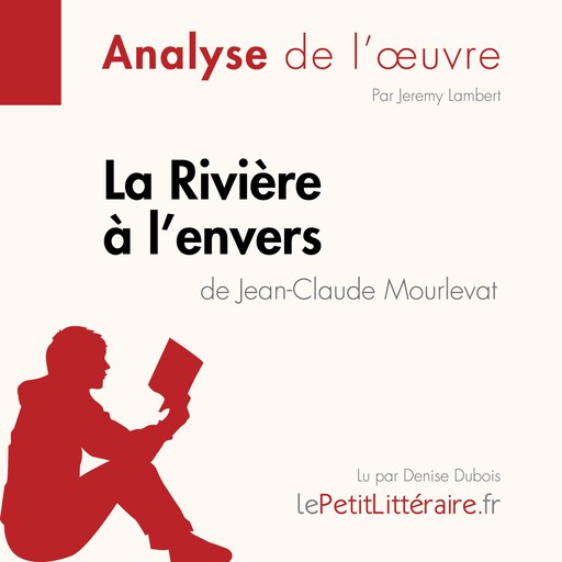 La Rivière à l'envers de Jean-Claude Mourlevat (Analyse de l'oeuvre), Jeremy Lambert, LePetitLitteraire, Noémie Lohay