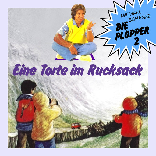 Die Plopper, Folge 2: Eine Torte im Rucksack (ungekürzt), Michael Schanze