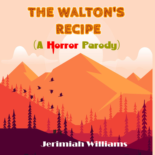 The Walton's Recipe (A Horror Parody on Walton's Mountain), Jerimiah Williams