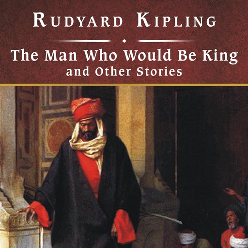 The Man Who Would Be King and Other Stories, Joseph Rudyard Kipling