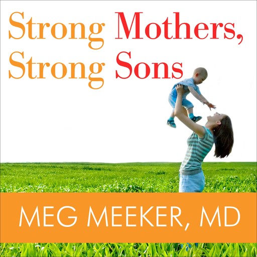 Strong Mothers, Strong Sons, Meg Meeker
